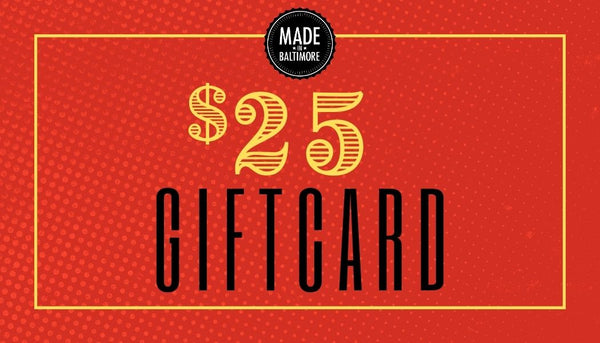 Made In Baltimore - $25 Gift Card