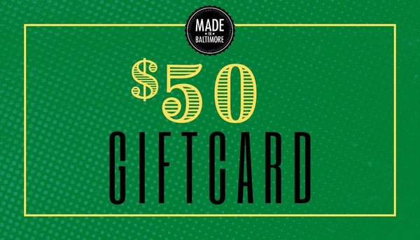 Made In Baltimore - $50 Gift Card