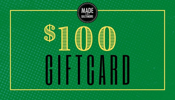 Made In Baltimore - $100 Gift Card